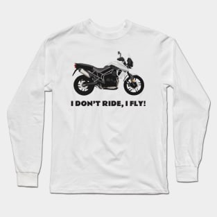 I don't ride, I fly! Triumph Tiger 800 XRx Long Sleeve T-Shirt